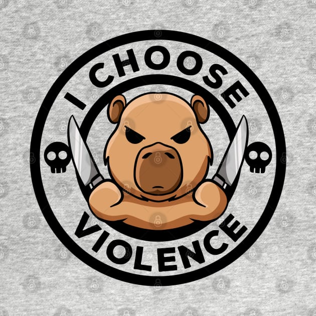 I Choose Violence Today Irony And Sarcasm Funny Capybara by MerchBeastStudio